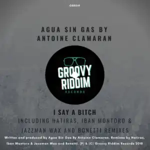 Agua Sin Gas - I Say A  Bitch (Original Mix) Ft. Antoine Claaran